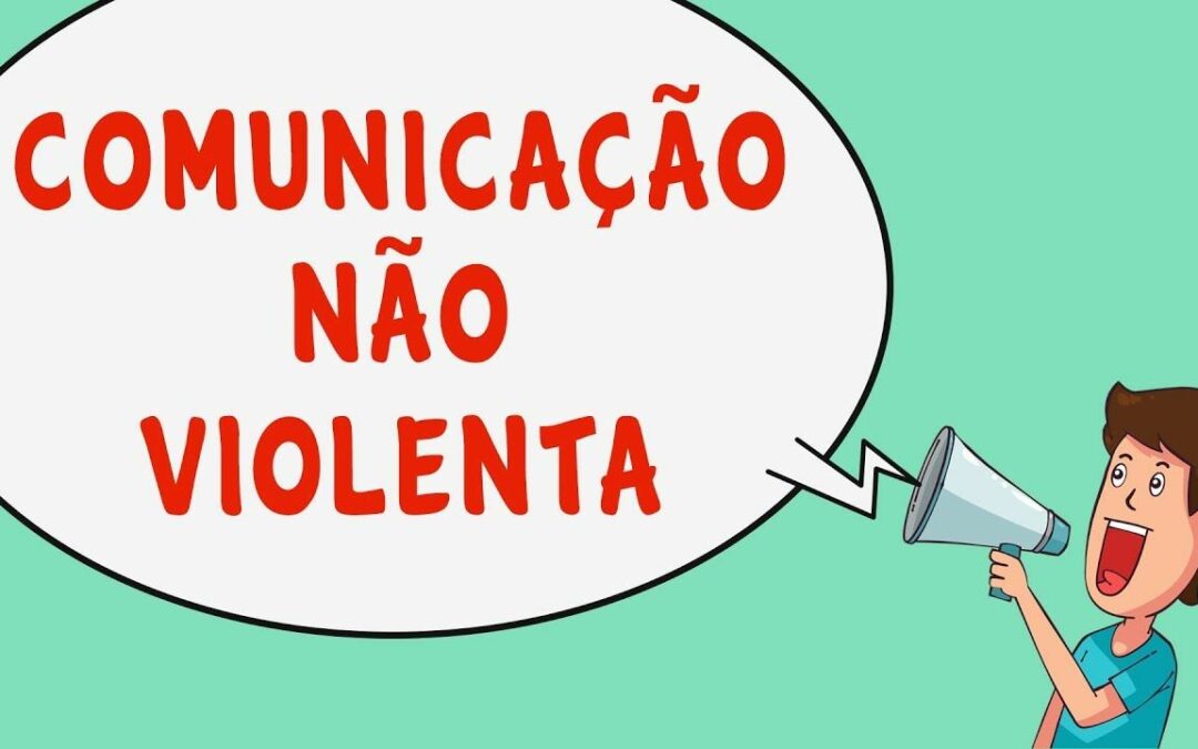 COMO PRATICAR A COMUNICAÇÃO NAO VIOLENTA